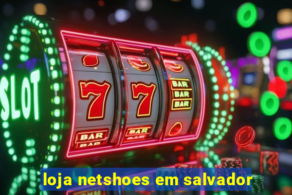 loja netshoes em salvador